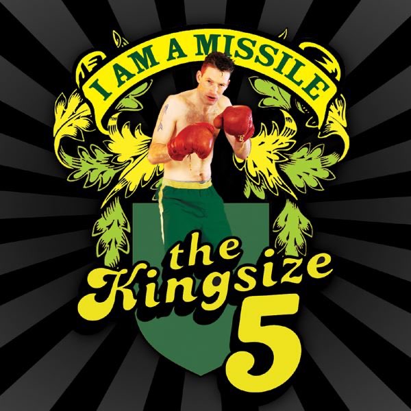 To show I Am A Missile by the Kingsize Five